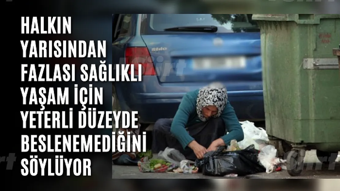 Halkın yarısından fazlası sağlıklı yaşam için yeterli düzeyde beslenemediğini söylüyor