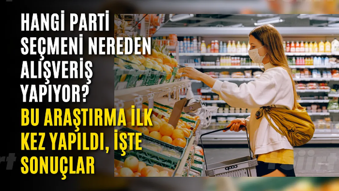 Hangi parti seçmeni nereden alışveriş yapıyor? Bu araştırma ilk kez yapıldı, işte sonuçlar