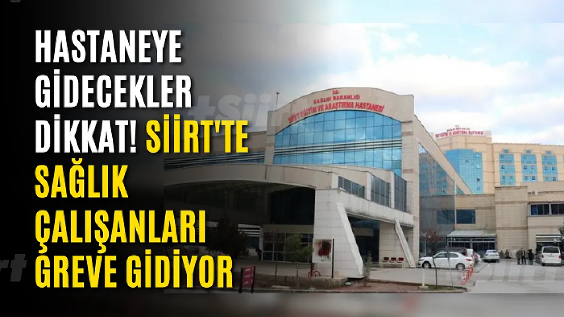 Hastaneye Gidecekler Dikkat! Siirt'te Sağlık Çalışanları Greve Gidiyor