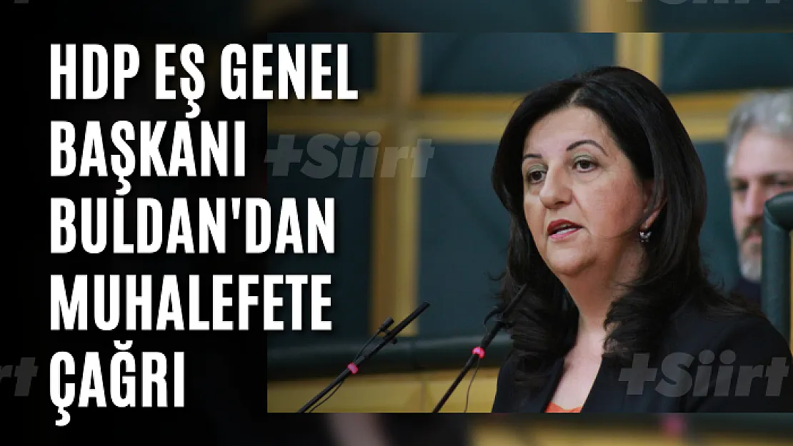 HDP Eş Genel Başkanı Buldan'dan Muhalefete Çağrı