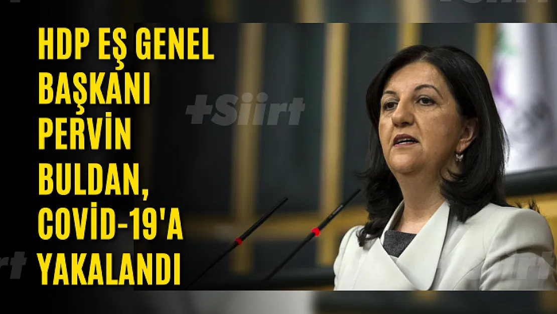 HDP Eş Genel Başkanı Pervin Buldan, Covid-19'a yakalandı