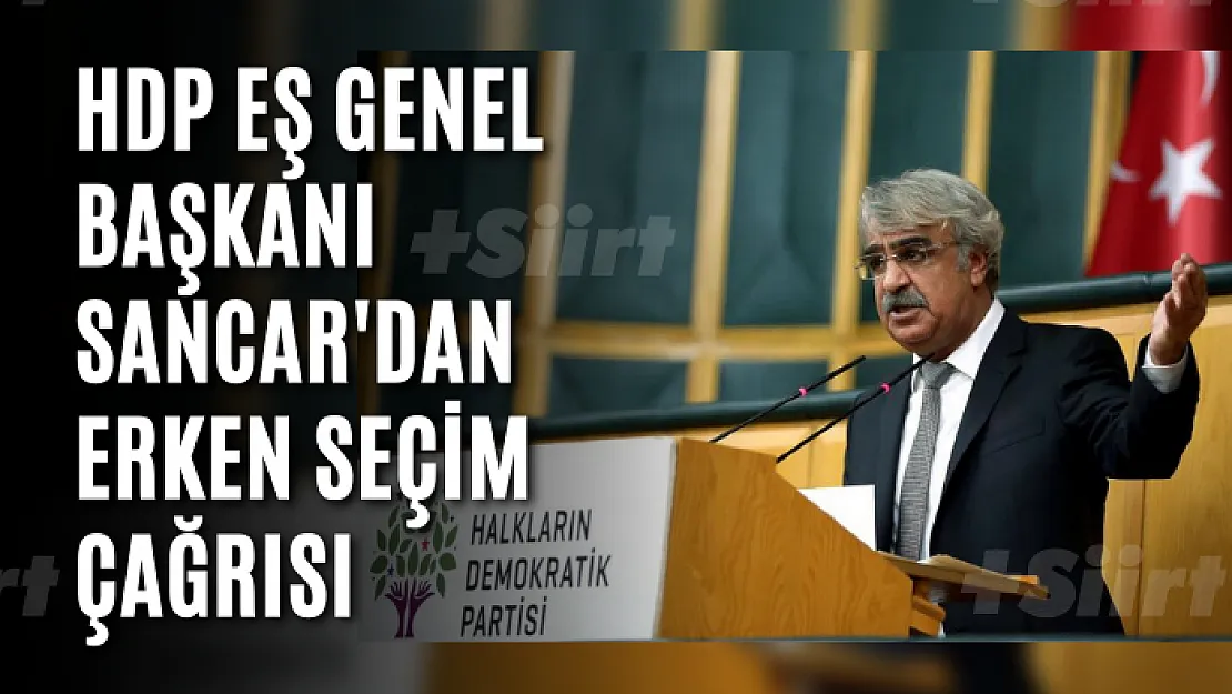 HDP Eş Genel Başkanı Sancar'dan erken seçim çağrısı