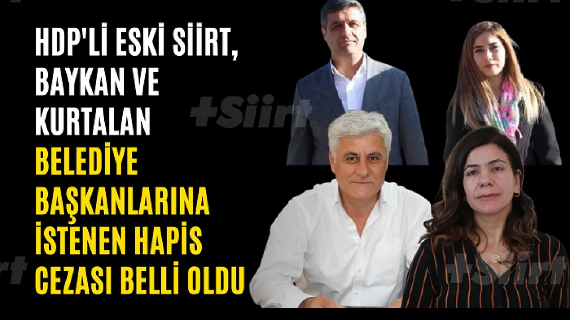 HDP'li eski Siirt, Baykan ve Kurtalan belediye başkanlarına 15 yıla kadar hapis istemi