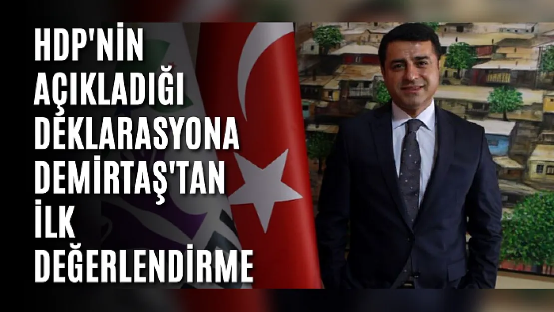 HDP'nin açıkladığı deklarasyona Demirtaş'tan ilk değerlendirme