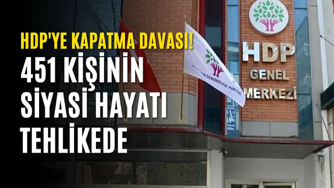 HDP'ye Kapatma Davası! 451 Kişinin Siyasi Hayatı Tehlikede