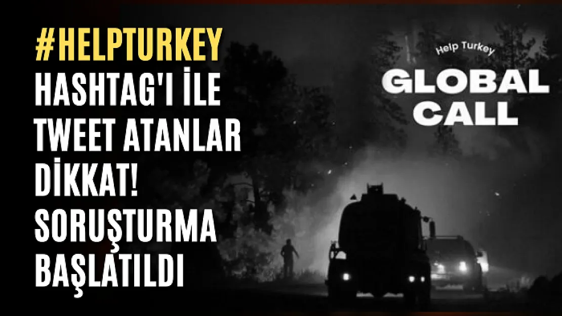 #HelpTurkey hashtag'ı ile tweet atanlar dikkat! Soruşturma başlatıldı