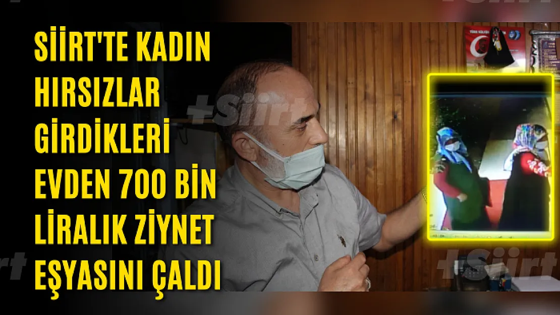 Siirt'te Kadın Hırsızlar Girdikleri Evden 8 Dakikada 700 Bin TL Para Çaldı