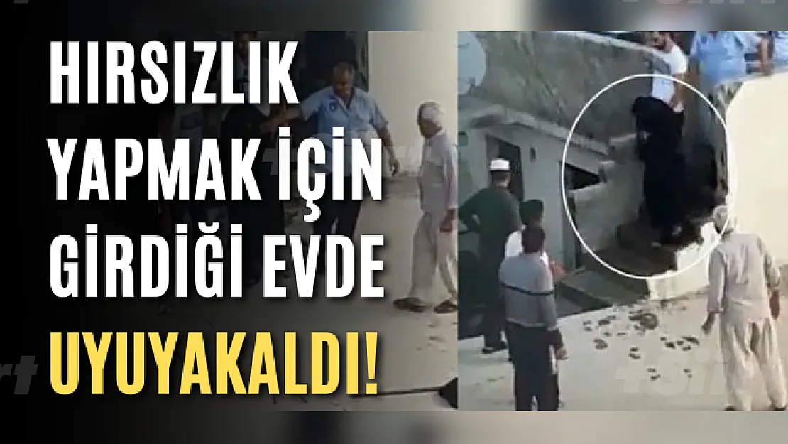 Hırsızlık yapmak için girdiği evde uyuyakaldı!