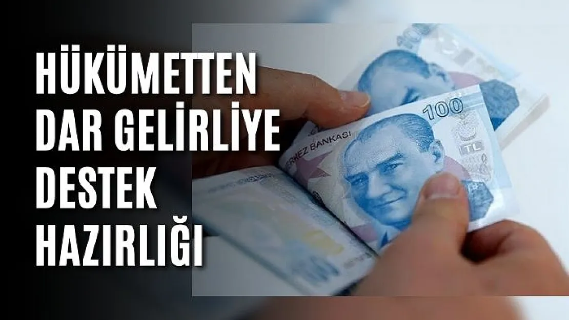 Hükümetten dar gelirliye destek hazırlığı