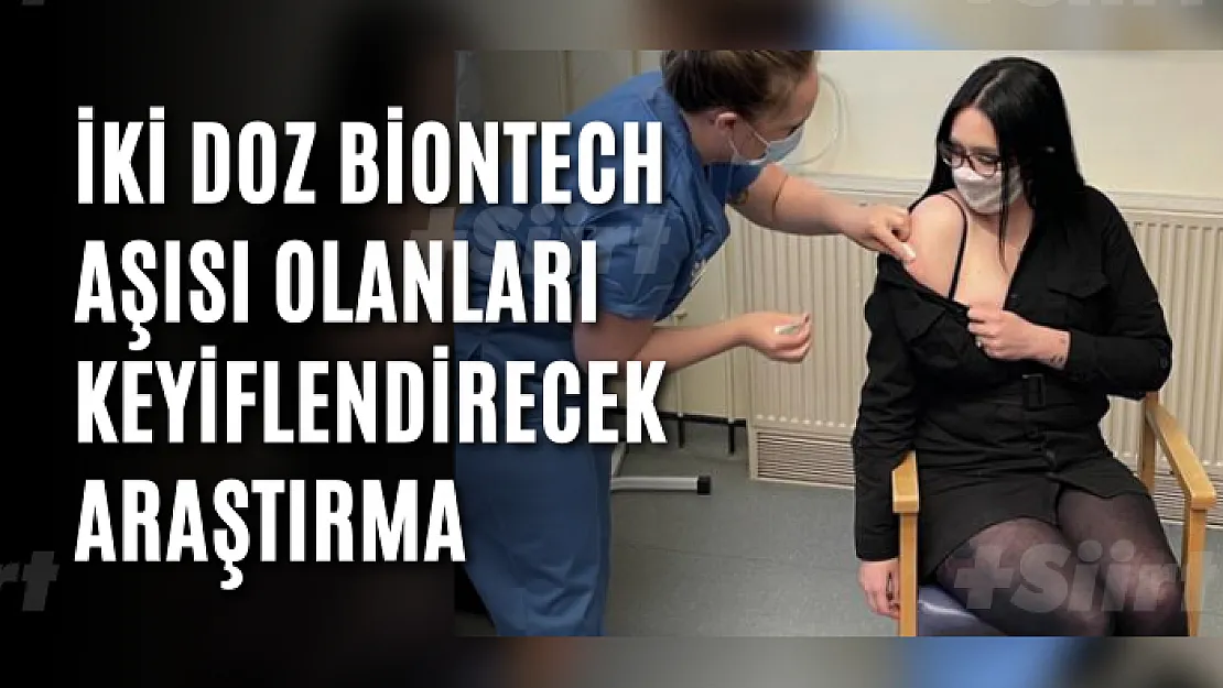 İki doz BioNTech aşısı olanları keyiflendirecek araştırma