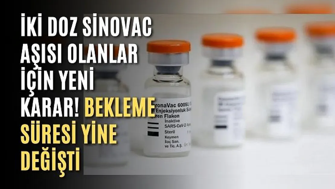 İki doz Sinovac aşısı olanlar için yeni karar! Bekleme süresi yine değişti