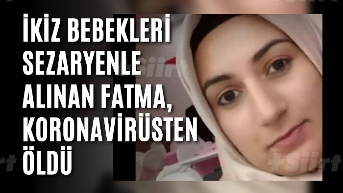 BATMAN'DA İKİZ BEBEKLERİ SEZARYENLE ALINAN FATMA KORONAVİRÜSTEN ÖLDÜ