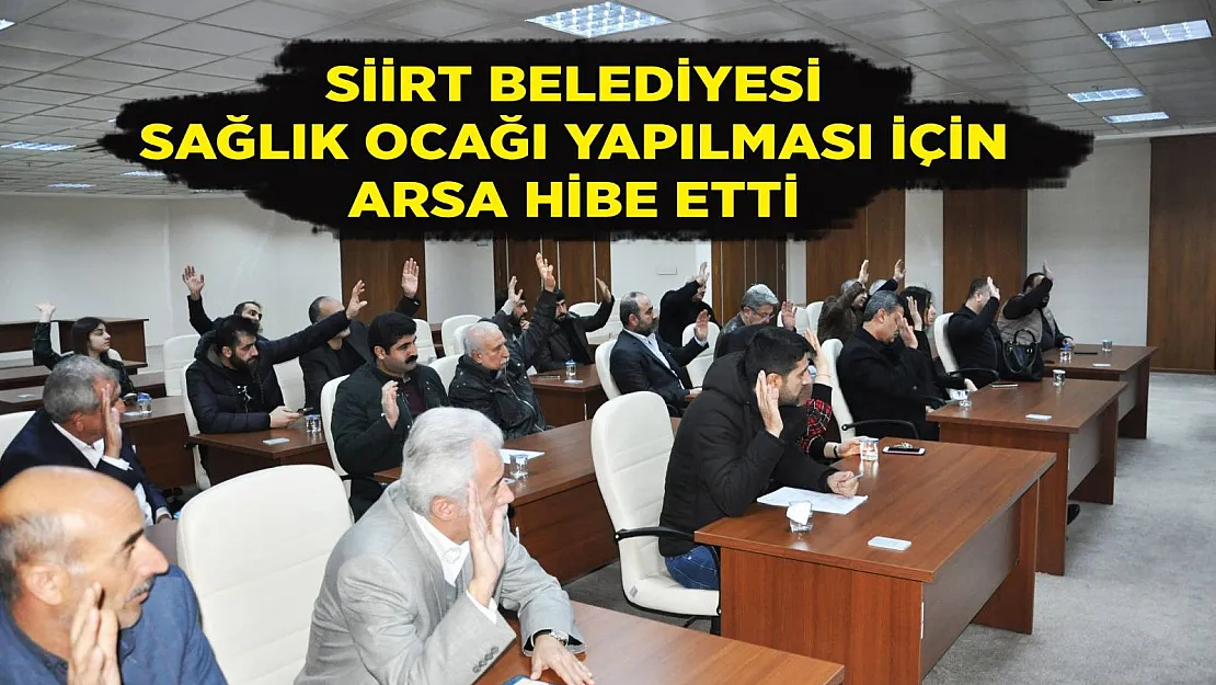 Siirt Belediyesi Sağlık Ocağı Yapılması İçin Arsa Hibe Etti