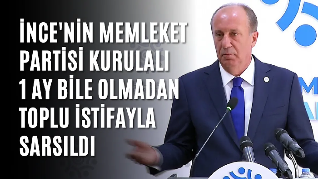 İnce'nin Memleket Partisi kurulalı 1 ay bile olmadan toplu istifayla sarsıldı