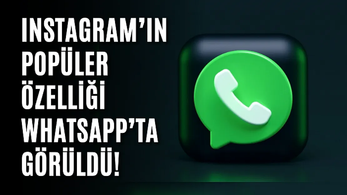 Instagram'ın popüler özelliği WhatsApp'ta görüldü!