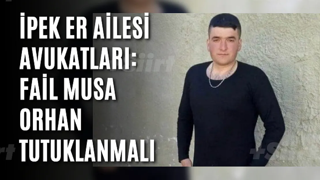 İpek Er Ailesi Avukatları: Fail Musa Orhan tutuklanmalı