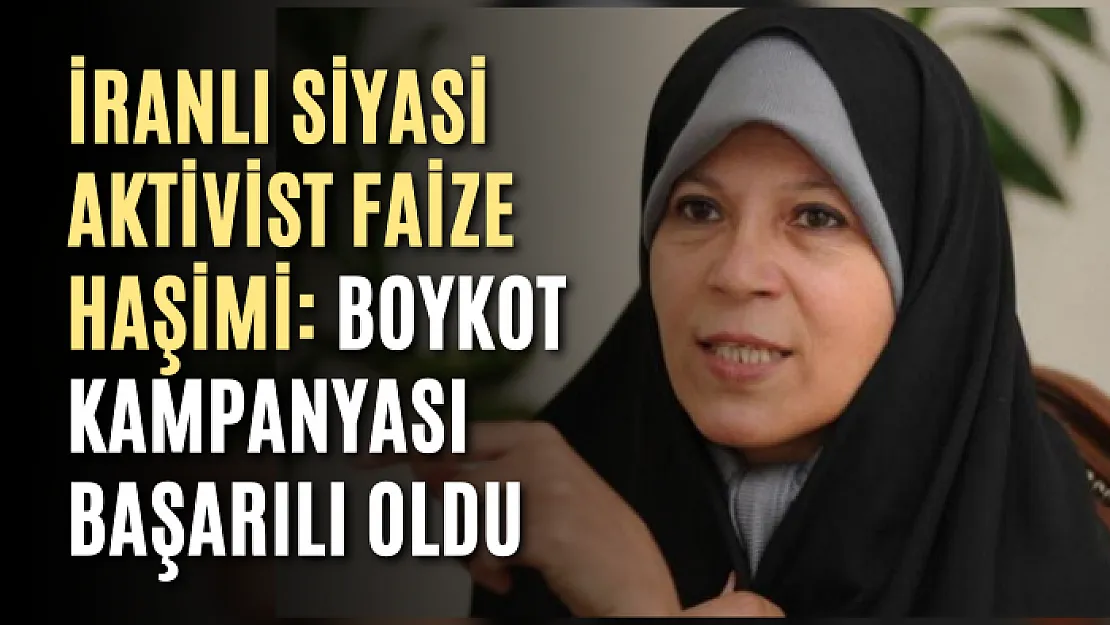 İranlı siyasi aktivist Faize Haşimi: Boykot kampanyası başarılı oldu