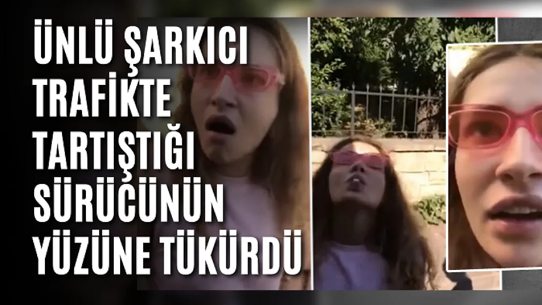 Irmak Arıcı trafikte tartıştığı sürücünün yüzüne tükürdü