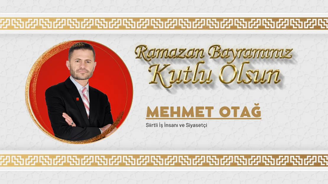 Siirtli İş insanı ve Siyasetçi Otağ'dan ramazan bayramı mesajı