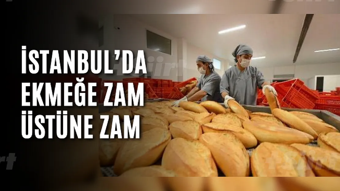 İstanbul'da ekmeğe zam üstüne zam