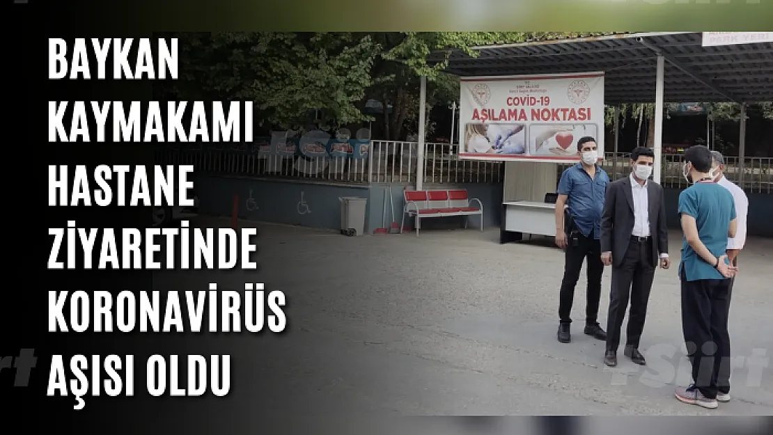 Baykan Kaymakamı Hastane Ziyaretinde Koronavirüs Aşısı Oldu