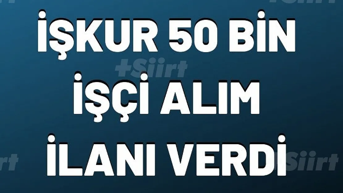 İŞKUR üzerinden 50 bin personel alımı olacak!