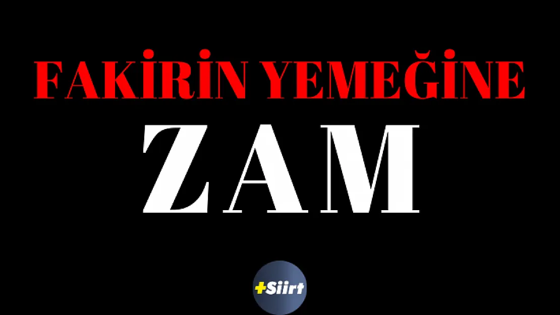 FAKİRİN YEMEĞİNE BİR ZAM DAHA