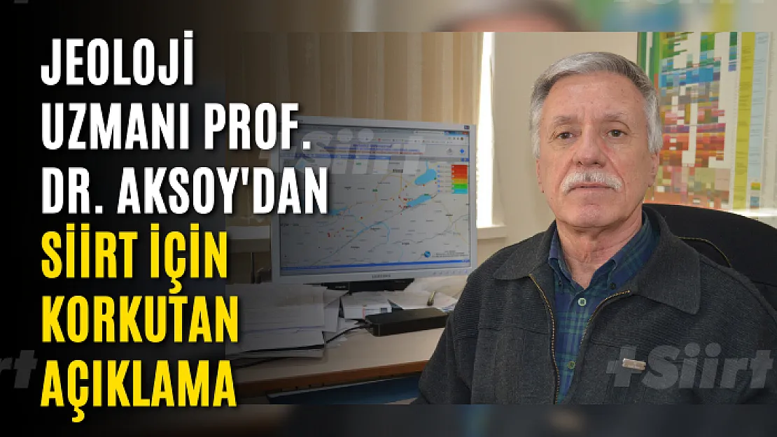 Jeoloji Uzmanı Prof. Dr. Aksoy'dan Siirt İçin Korkutan Açıklama