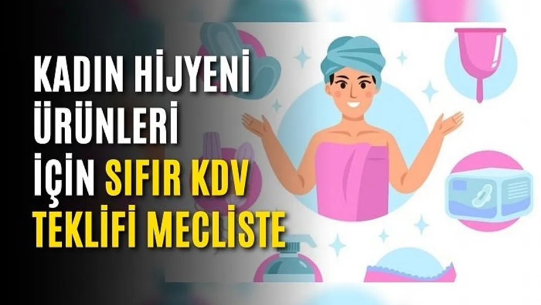 Kadın Pedlerindeki KDV'nin Düşürülmesi İçin Yasa Teklifi Meclise Sunuldu: İşte Önerilen Vergi Oranı