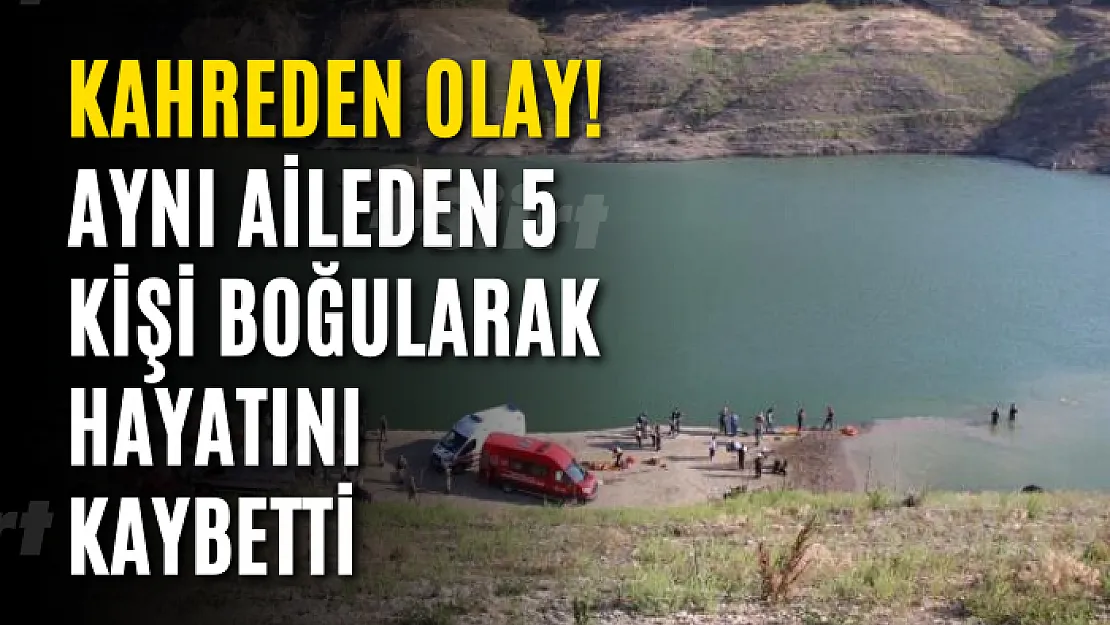 Kahreden Olay! Aynı Aileden 5 Kişi Boğularak Hayatını Kaybetti