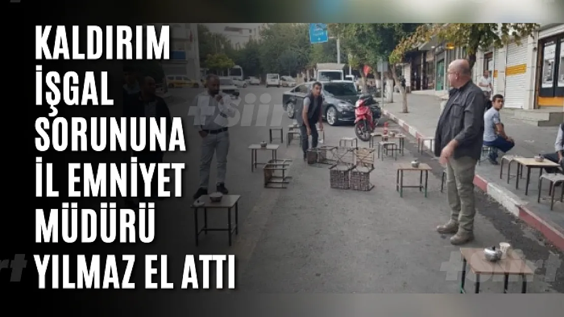 Kaldırım İşgal Sorununa İl Emniyet Müdürü Yılmaz El Attı