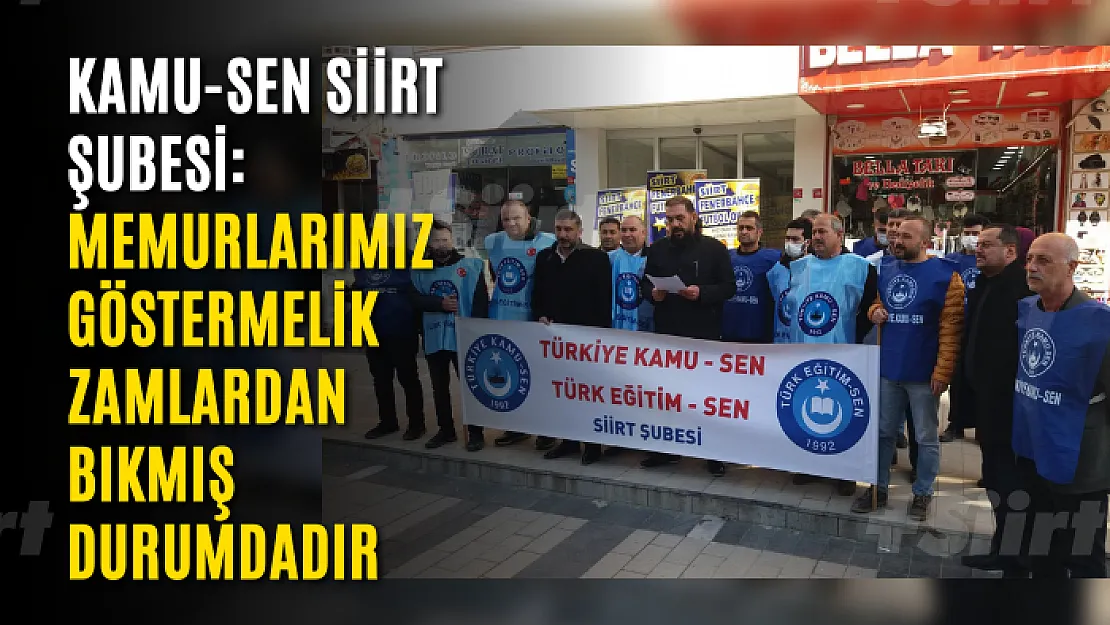 Kamu-Sen Siirt Şubesi: Memurlarımız göstermelik zamlardan bıkmış durumdadır