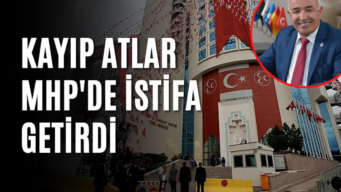 Kayıp atlar MHP'de istifa getirdi