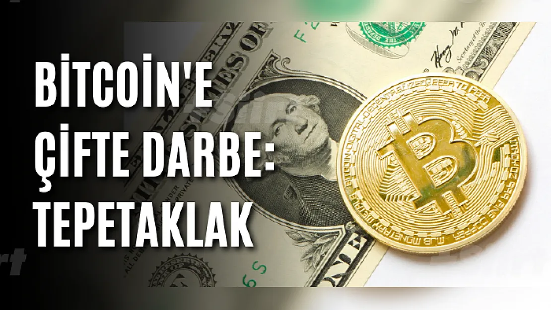 Bitcoin'e çifte darbe: Tepetaklak