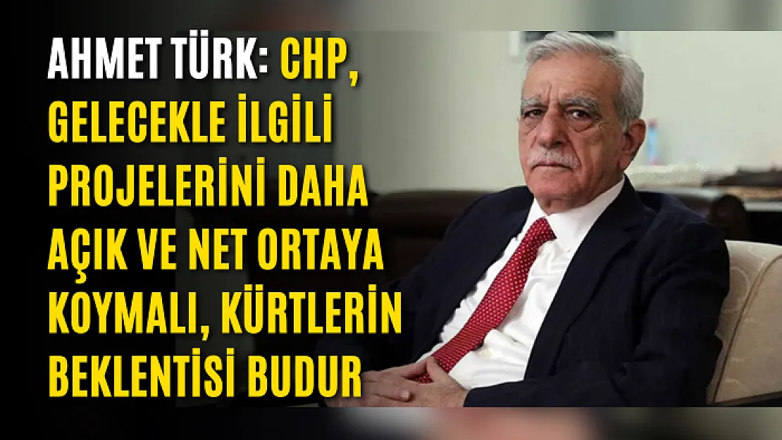 Ahmet Türk: Demokratik bir gelecek için mücadele ettiğini söyleyenler, insan hakları, demokrasi, Kürt sorunu konusunda açık şekilde fikirlerini ortaya koymalı