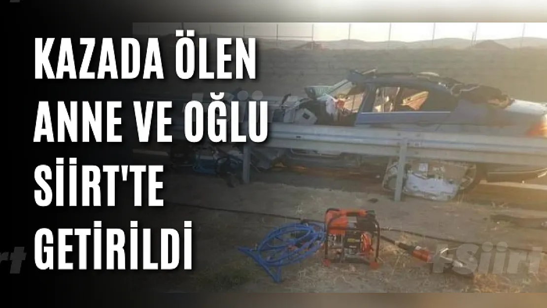 Kazada Ölen Anne ve Oğlu Siirt'e Getirildi