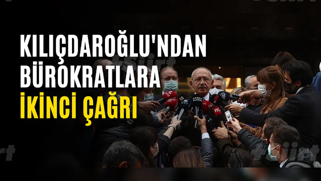 Kılıçdaroğlu'ndan bürokratlara ikinci çağrı