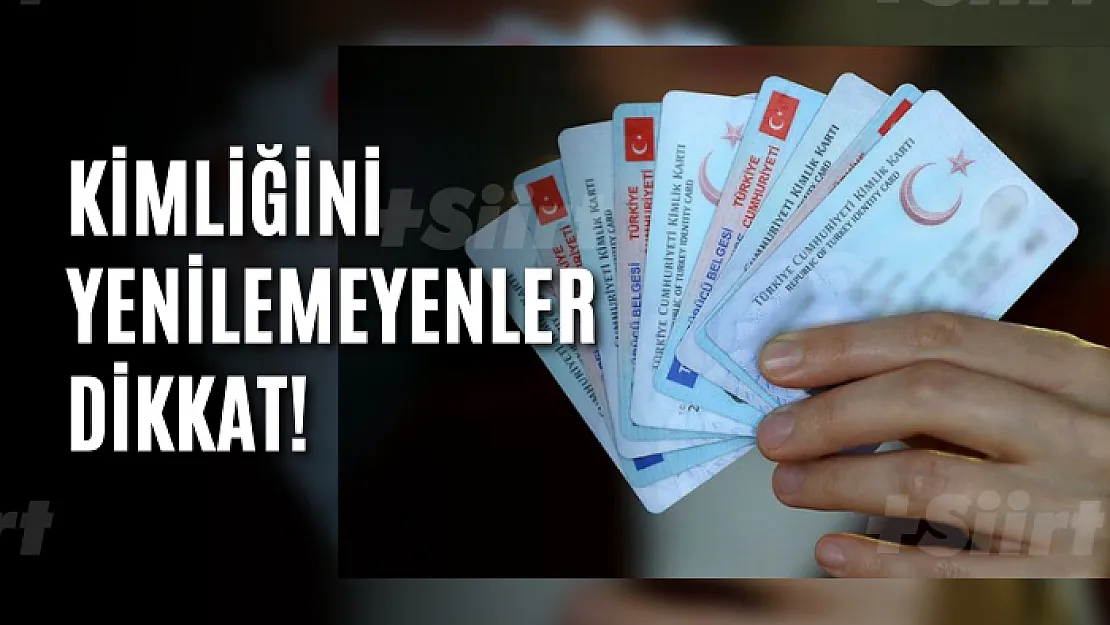 Kimliğini yenilemeyenler dikkat!