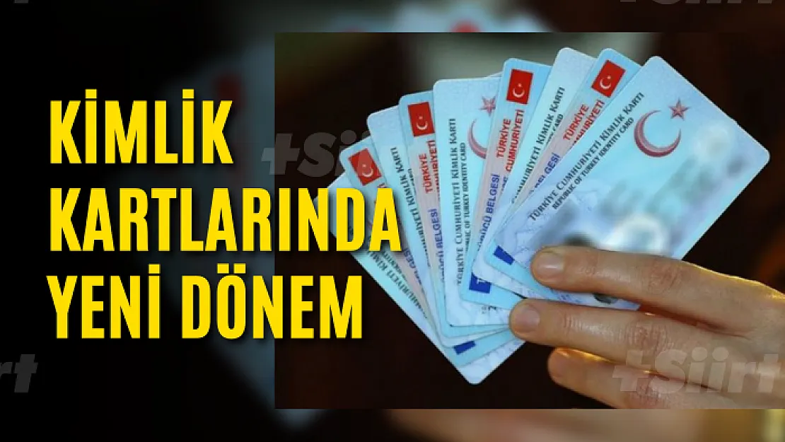 Kimlik kartlarında yeni dönem