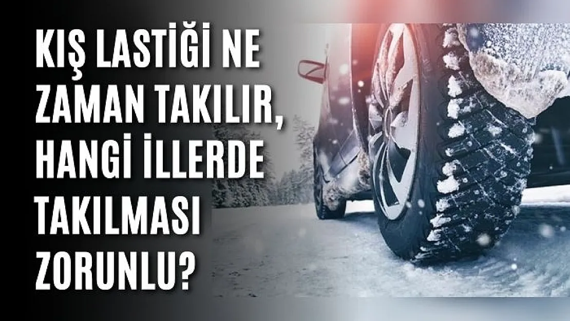 Kış Lastiği Ne Zaman Takılır, Hangi İllerde Takılması Zorunlu?