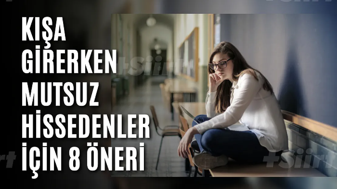 Kışa girerken mutsuz hissedenler için 8 öneri