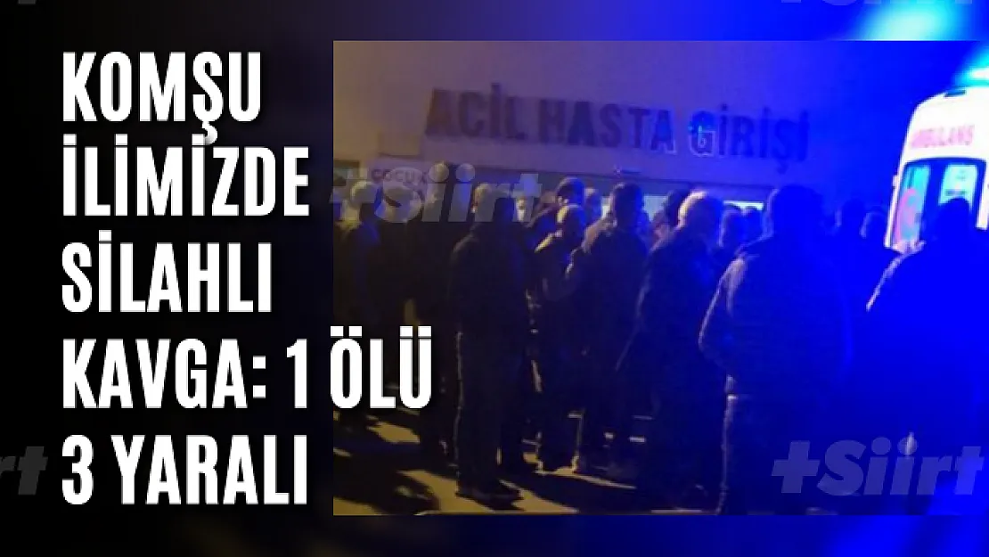 Komşu İlimizde Silahlı Kavga: 1 Ölü, 3 Yaralı