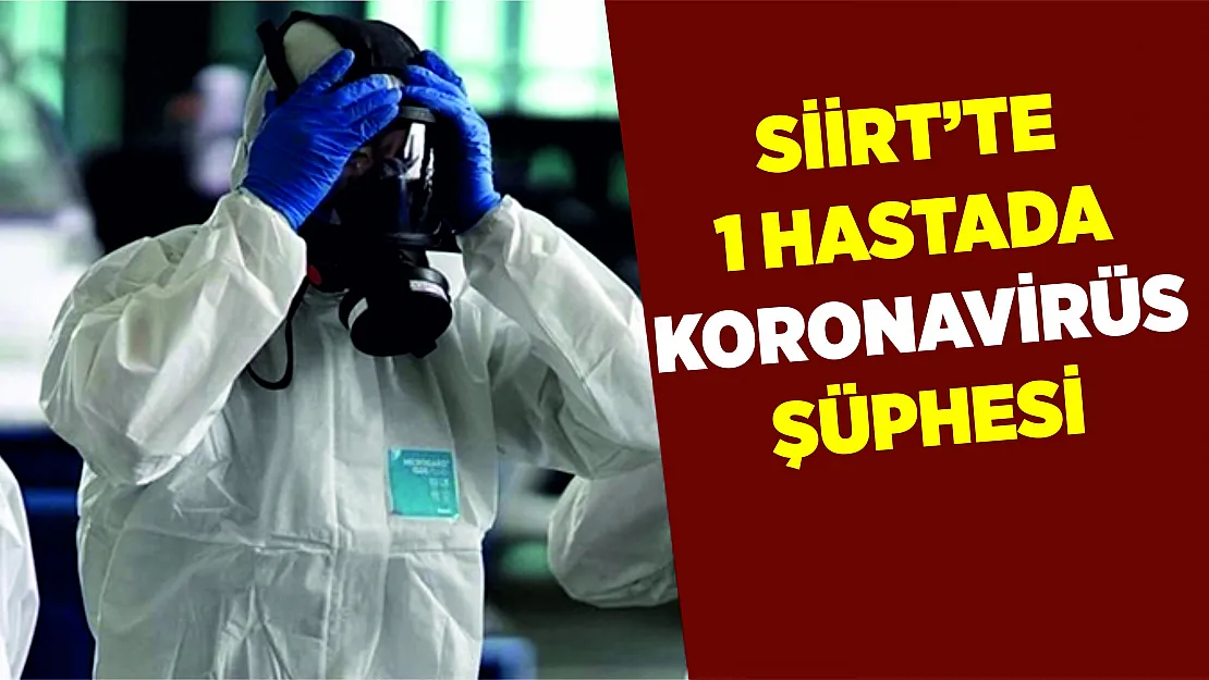 Siirt'te 1 Hastada Koronavirüs Şüphesi