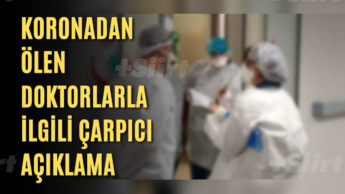 Koronadan ölen doktorlarla ilgili çarpıcı açıklama