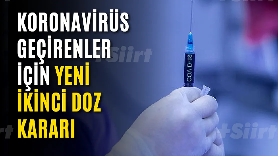 Koronavirüs geçirenler için yeni ikinci doz kararı