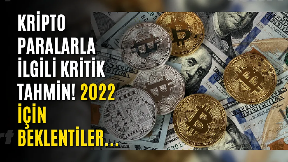 Kripto paralarla ilgili kritik tahmin! 2022 için beklentiler...