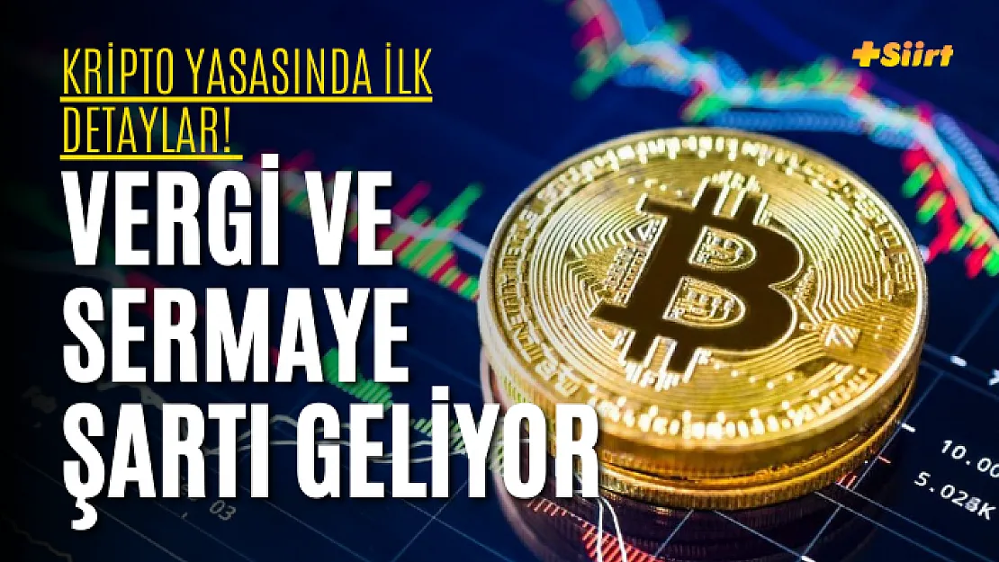 Kripto Yasasında İlk Detaylar! Vergi ve Sermaye Şartı Geliyor