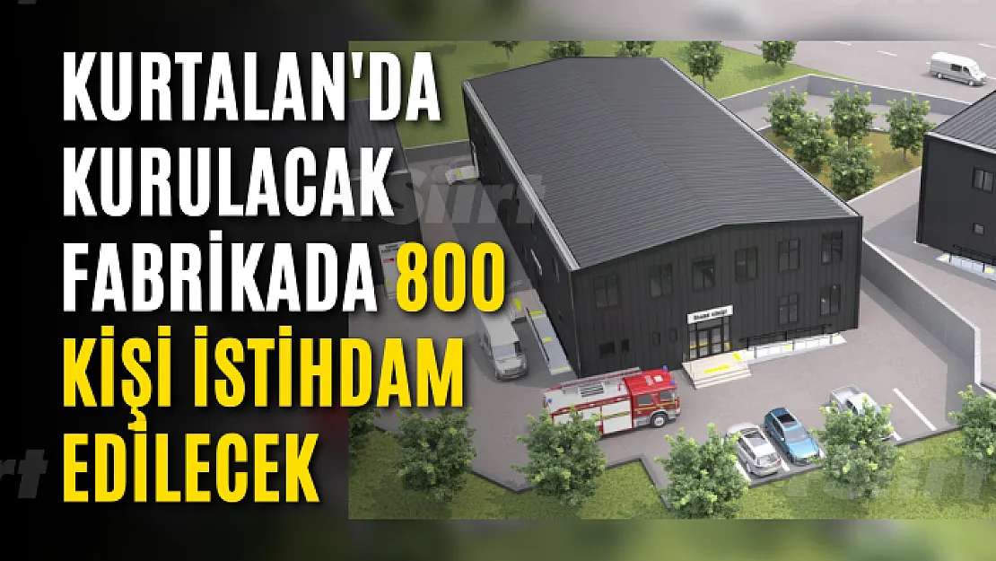 Kurtalan'da Kurulacak Fabrikada 800 Kişi İstihdam Edilecek