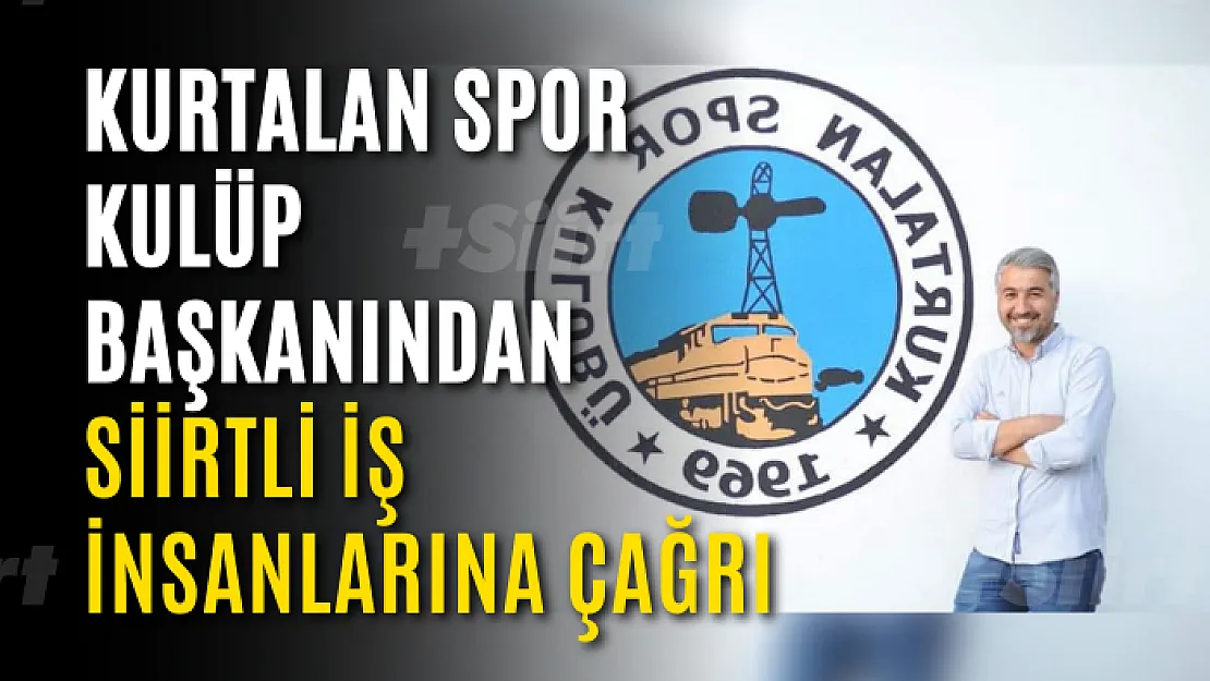 Kurtalan Spor Kulüp Başkanından Siirtli İş İnsanlarına Çağrı