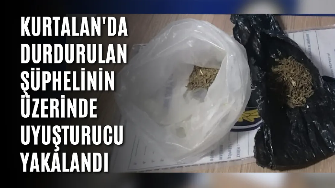 Kurtalan'da Durdurulan Şüphelinin Üzerinde Uyuşturucu Yakalandı